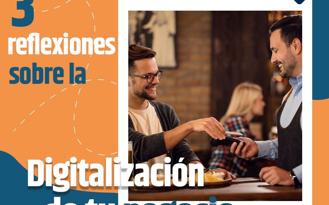 3 reflexiones sobre la Digitalización de tu Negocio