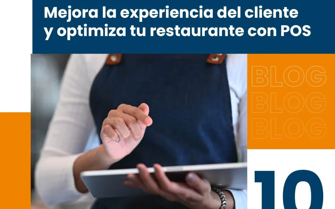 10 Consejos Efectivos para mejorar la experiencia del cliente y optimizar tu negocio de restaurantes con POS