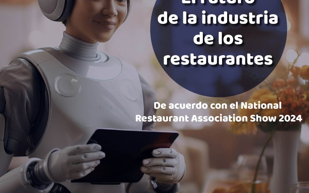 El futuro de la industria de restaurantes según el National Restaurant Association Show 2024