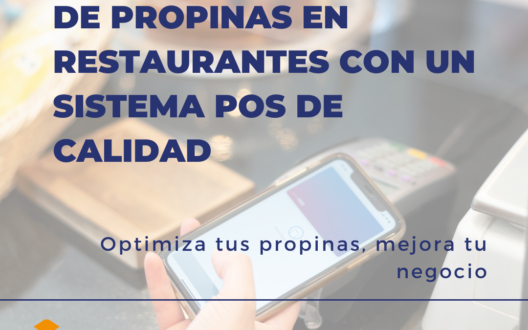 Optimiza la Gestión de Propinas en Restaurantes con un Sistema POS de Calidad